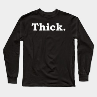 Thick - white print Long Sleeve T-Shirt